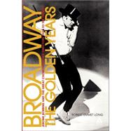 Broadway, the Golden Years Jerome Robbins and the Great Choreographer-Directors, 1940 to the Present