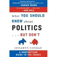 What You Should Know about Politics... But Don't : A Nonpartisan Guide to the Issues