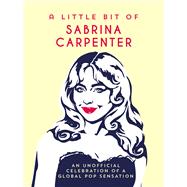 A Little Bit of Sabrina Carpenter An Unofficial Celebration of a Global Pop Sensation