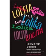 Lolita in the Afterlife On Beauty, Risk, and Reckoning with the Most Indelible and Shocking Novel of the Twentieth Century