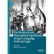 The Historical and Philosophical Significance of Ayer’s Language, Truth and Logic