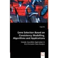 Gene Selection Based on Consistency Modelling, Algorithms and Applications - Genetic Algorithm Application in Bioinformatics Data Analysis