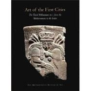 Art of the First Cities; The Third Millennium B.C. from the Mediterranean to the Indus