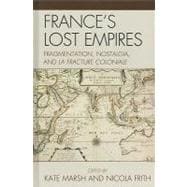 France's Lost Empires Fragmentation, Nostalgia, and la fracture coloniale
