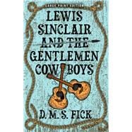 Lewis Sinclair and the Gentlemen Cowboys (Large Print Edition)