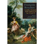 François Boucher Sociability, Mondanité and the Academy in the Age of Louis XV