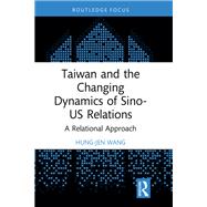 Taiwan and the Changing Dynamics of Sino-US Relations