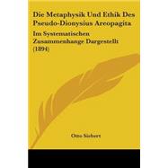 Die Metaphysik und Ethik des Pseudo-Dionysius Areopagit : Im Systematischen Zusammenhange Dargestellt (1894)