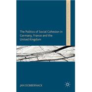 The Politics of Social Cohesion in Germany, France and the United Kingdom