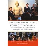 Cultural Property and Contested Ownership: The Trafficking of Artefacts and the Quest for Restitution