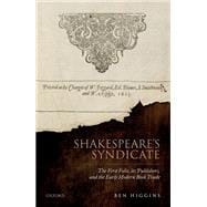 Shakespeare's Syndicate The First Folio, its Publishers, and the Early Modern Book Trade