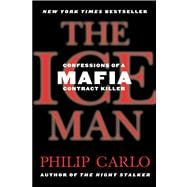 The Ice Man Confessions of a Mafia Contract Killer