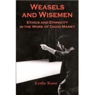 Weasels and Wisemen Ethics and Ethnicity in the Work of David Mamet