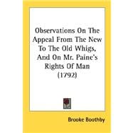 Observations On The Appeal From The New To The Old Whigs, And On Mr. Paine's Rights Of Man