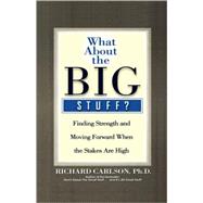 What About the Big Stuff? Finding Strength and Moving Forward When the Stakes Are High