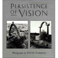 Persistence of Vision : Photographs by David Lubbers