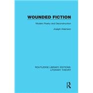 Wounded Fiction: Modern Poetry and Deconstruction