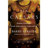 Ten Caesars Roman Emperors from Augustus to Constantine