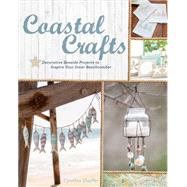 Coastal Crafts Decorative Seaside Projects to Inspire Your Inner Beachcomber