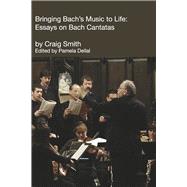 Bringing Bach's Music to Life: Essays on Bach Cantatas
