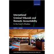 International Criminal Tribunals and Domestic Accountability In the Court's Shadow