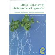 Stress Responses of Photosynthetic Organisms : Molecular Mechanisms and Molecular Regulations