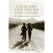Lukácsian Film Theory and Cinema A Study of Georg Lukács' Writing on Film 1913-1971