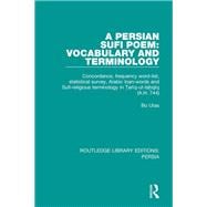 A Persian Sufi Poem: Vocabulary and Terminology: Concordance, frequency word-list, statistical survey, Arabic loan-words and Sufi-religious terminology in ?ari»q-ut-ta?qi»q (A.H. 744)