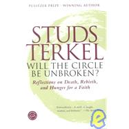 Will the Circle Be Unbroken?: Reflections on Death, Rebirth, and Hunger for a Faith