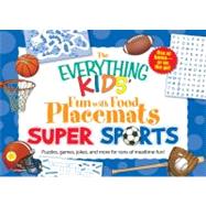 The Everything Kids' Fun With Food Placemats Super Sports: Puzzles, Games, Jokes and More for Tons of Mealtime Fun!