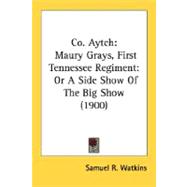 Co. Aytch: Maury Grays, First Tennessee Regiment, Or A Side Show Of The Big Show