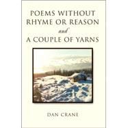 Poems Without Rhyme or Reason And a Couple of Yarns