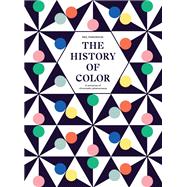 The History of Color A Universe of Chromatic Phenomena
