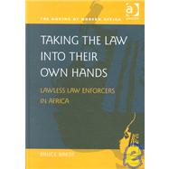 Taking the Law into their Own Hands: Lawless Law Enforcers in Africa