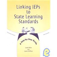 Linking IEPs to State Learning Standards : A Step-By-Step Guide
