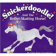 Snickerdoodle and the Roller-Skating Horse!