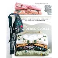 The Embroidered Closet Modern Hand-stitching for Upgrading and Upcycling Your Wardrobe