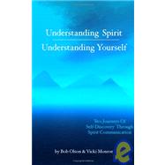 Understanding Spirit, Understanding Yourself : Two Journeys of Self-Discovery Through Spirit Communication