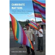 Candidate Matters A Study of Ethnic Parties, Campaigns, and Elections in Latin America