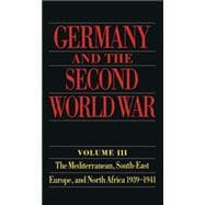 Germany and the Second World War Volume III: The Mediterranean, South-east Europe, and North Africa, 1939-1941