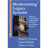 Modernizing Legacy Systems Software Technologies, Engineering Processes, and Business Practices