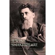 Finding the Jewish Shakespeare : The Life and Legacy of Jacob Gordin