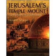 Jerusalem's Temple Mount : From Solomon to the Golden Dome