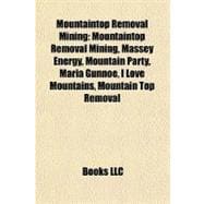 Mountaintop Removal Mining : Mountaintop Removal Mining, Massey Energy, Mountain Party, Maria Gunnoe, I Love Mountains, Mountain Top Removal
