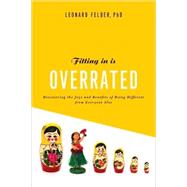 Fitting In Is Overrated The Survival Guide for Anyone Who Has Ever Felt Like an Outsider