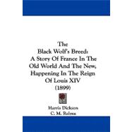 Black Wolf's Breed : A Story of France in the Old World and the New, Happening in the Reign of Louis XIV (1899)