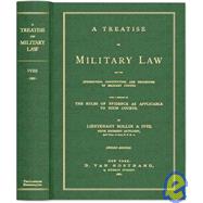 A Treatise on Military Law: And the Jurisdiction, Constitution, and Procedure of Military Courts, With a Summary of the Rules of Evidence As Applicable to Such Courts