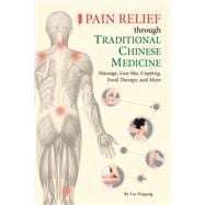 Pain Relief through Traditional Chinese Medicine Massage, Gua Sha, Cupping, Food Therapy, and More