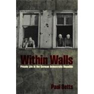 Within Walls Private Life in the German Democratic Republic