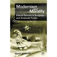 Modernism and Morality Ethical Devices in European and American Fiction